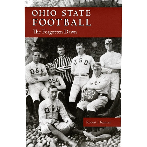Robert J. Roman Ohio State Football: The Forgotten Dawn (Ohio History and Culture)