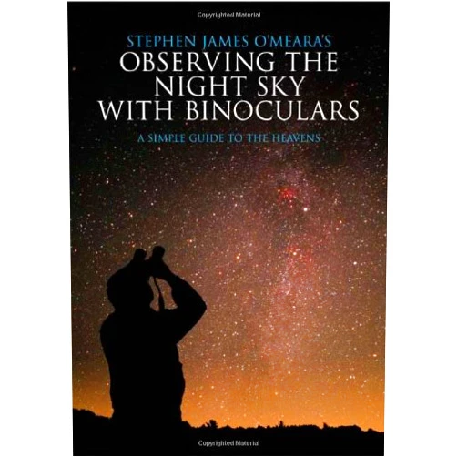 Stephen James O'Meara's Observing the Night Sky with Binoculars: A Simple Guide to the Heavens