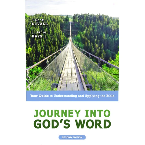 J. Scott Duvall,J. Daniel Hays Journey into God's Word, Second Edition: Your Guide to Understanding and Applying the Bible