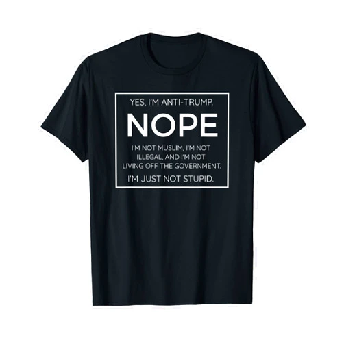 Anti Trump Quote Shirts Funny Anti Trump Quote T-Shirt - I'm Just Not Stupid T-Shirt