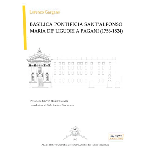 Italian Edition by Lorenzo Gargano (Author) Basilica Pontificia Sant'Alfonso Maria De' Liguori a Pagani (1756-1824) (Italian Edition)
