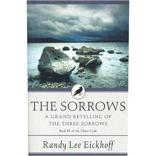 Randy Lee Eickhoff The Sorrows: A Grand Retelling of 'The Three Sorrows' (Ulster Cycle Book 3)