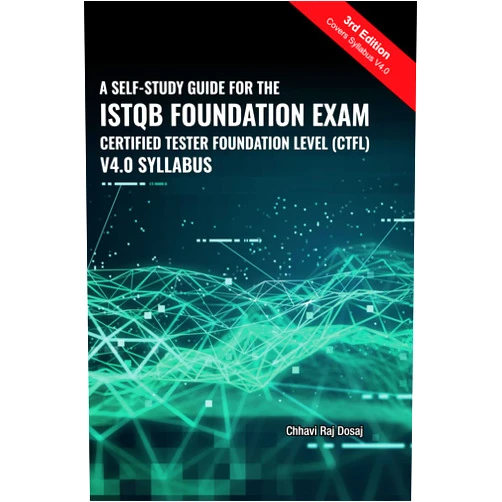 By Chhavi Raj Dosaj (Author) A Self-Study Guide For The ISTQB Foundation Exam Certified Tester Foundation Level (CTFL) 2018 Syllabus