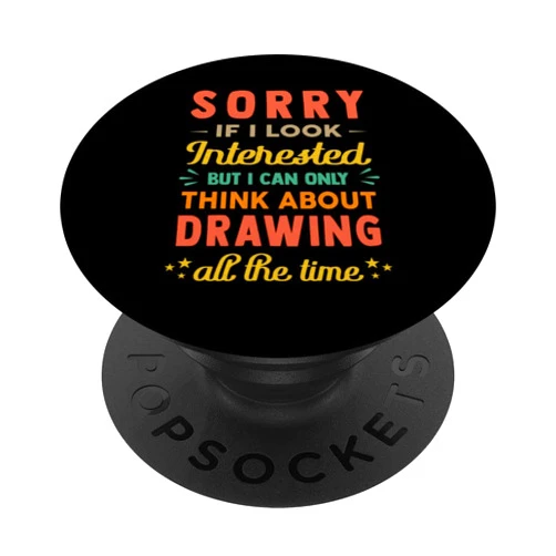 Cool Fine Art - Creation - Hobbies Stuff Sorry If I Look Interested - Think About Drawing Funny Sarca PopSockets Swappable PopGrip