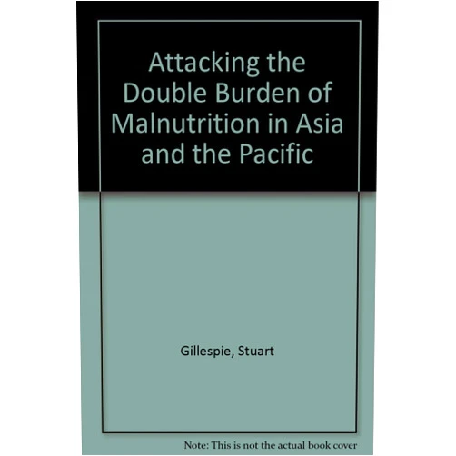 By Stuart Gillespie (Author), Lawrence James Haddad (Author), Lindsay Allen (Author), Asian Development Bank (Contributor), International Food Policy Research Institute (Contributor) & 2 more Attacking the Double Burden of Malnutrition in Asia and the Pacific