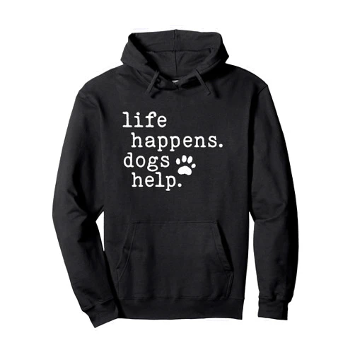 Funny Dog Lovers Novelty Designs Life Happens Dogs Help Funny Dog Lovers & Dog Owners Pullover Hoodie