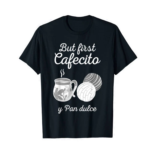 Cool Sweet Cafecito Conchas Lover Latina Designs Funny But First Coffee Dulce Pan Gift Cute Spanish Men Women T-Shirt
