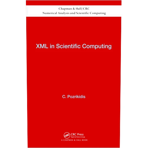 By Constantine Pozrikidis (Author) Format: Kindle Edition XML in Scientific Computing (Chapman & Hall/CRC Numerical Analysis and Scientific Computi Book 19)