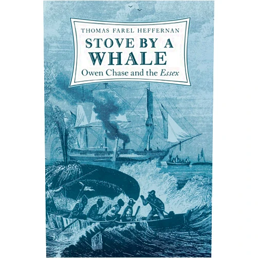 By Thomas Farel Heffernan (Author) Stove by a Whale: Owen Chase and the Essex