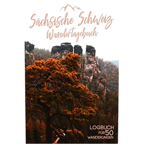 Tobias Tomler Sächsische Schweiz Wandertagebuch Logbuch Für 50 Wanderungen: Mein Tourenbuch zum Wandern und Trekking für Berge und Gebirge - Das Tagebuch und ... Bergsportler | A5 Notizbuch (German Edition)