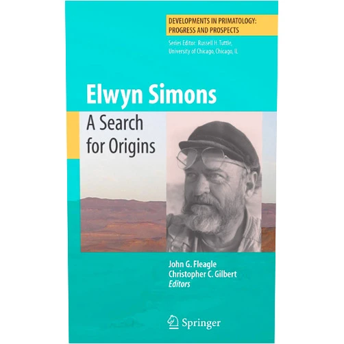 John G Fleagle,Christopher C. Gilbert Elwyn Simons: A Search for Origins (Developments in Primatology: Progress and Prospects)