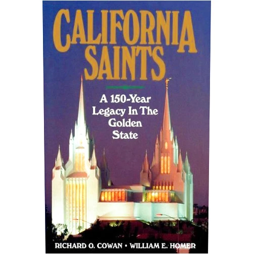 Richard O. Cowan,William E. Homer California Saints: A 150-Year Legacy In The Golden State