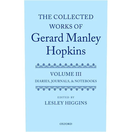 Lesley Higgins The Collected Works of Gerard Manley Hopkins: Volume III: Diaries, Journals, and Notebooks