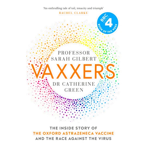 Sarah Gilbert,Dr. Catherine Green Vaxxers: The Inside Story of the Oxford AstraZeneca Vaccine and the Race Against the Virus