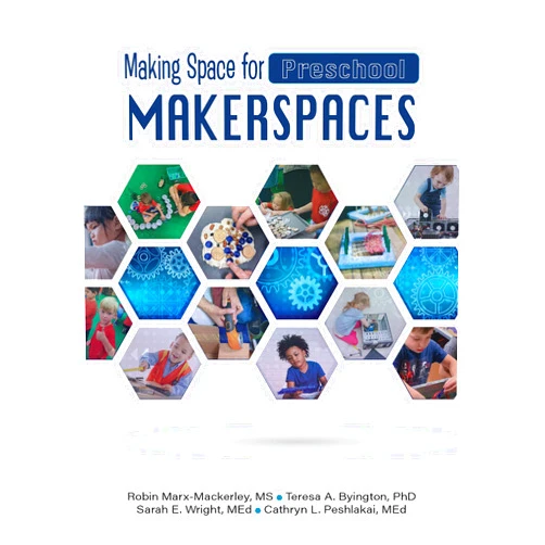 Robin Marx-Mackerly,Teresa A. Byington,Sarah A. Wright,Cathryn L. Peshlakai Making Space for Preschool Makerspaces