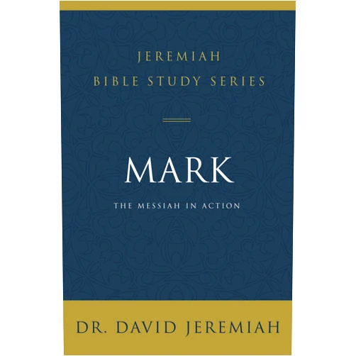 Dr. David Jeremiah Mark: The Messiah in Action (Jeremiah Bible Study Series)