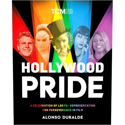 Alonso Duralde Hollywood Pride: A Celebration of LGBTQ+ Representation and Perseverance in Film (Turner Classic Movies)