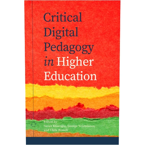 Suzan Köseoğlu,George Veletsianos,Chris Rowell Critical Digital Pedagogy in Higher Education (Issues in Distance Education)