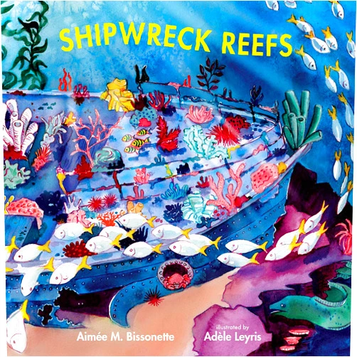 By Aimée M. Bissonette (Author), Adèle Leyris (Illustrator) Shipwreck Reefs (Imagine This!)