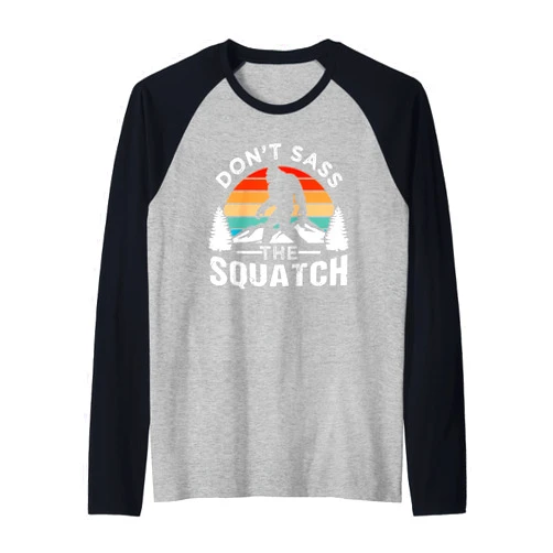 Don't Sass The Squatch Design Ideas Don't Sass The Squatch Bigfoot Raglan Baseball Tee