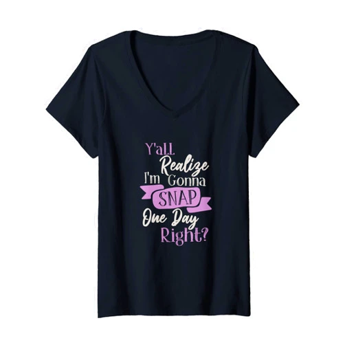 You'll Realize I'm Gonna Snap Clothing Co Womens y'all realize im gonna snap one day right funny crazy women V-Neck T-Shirt