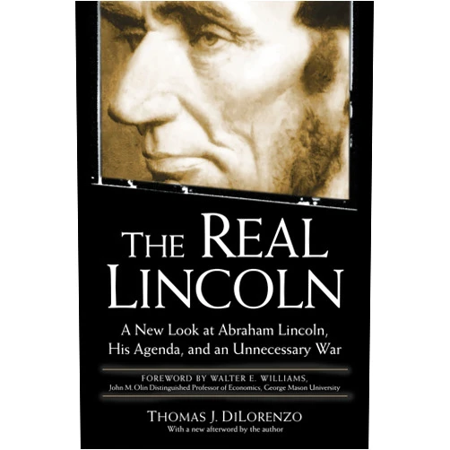 By Thomas J. Dilorenzo (Author) The Real Lincoln: A New Look at Abraham Lincoln, His Agenda, and an Unnecessary War