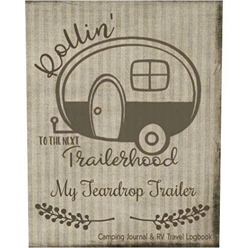 Rosary Loving Co My Teardrop Trailer: Family Camping Journal & RV Travel Logbook Designed To Record and Track Your Camping Activity & Organized Throughout Your Adventure With Unique Cover Design