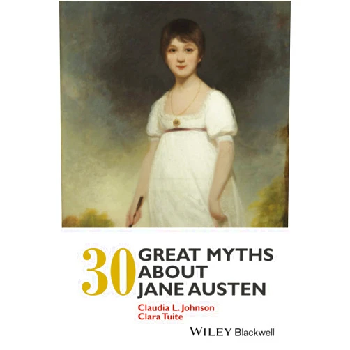 By Claudia L. Johnson (Author), Clara Tuite (Author) 30 Great Myths about Jane Austen