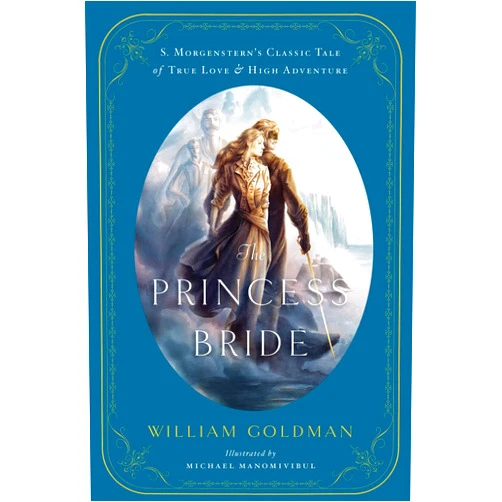 William Goldman,Michael Manomivibul The Princess Bride: An Illustrated Edition of S. Morgenstern's Classic Tale of True Love and High Adventure