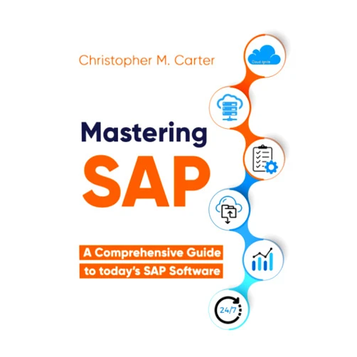 Christopher M. Carter Mastering SAP: A comprehensive guide to todays SAP Software