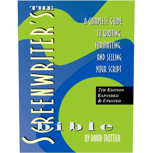 David Trottier Screenwriter's Bible, 7th Edition: A Complete Guide to Writing, Formatting, and Selling Your Script