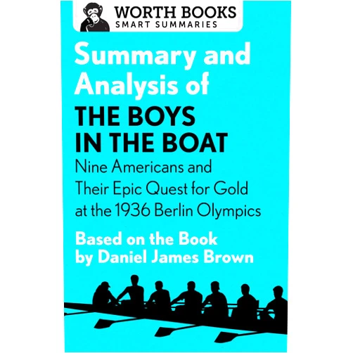 By Worth Books (Author) Format: Kindle Edition Summary and Analysis of The Boys in the Boat: Nine Americans and Their Epic Quest for Gold at the 1936 Berlin Olympics: Based on the Book by Daniel James Brown (Smart Summaries)