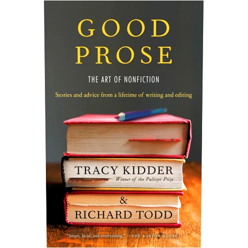 By Tracy Kidder (Author), Richard Todd (Author) Good Prose: The Art of Nonfiction