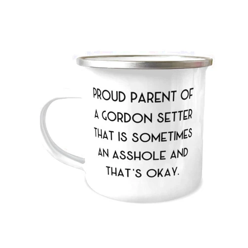 Generic Fun Gordon Setter Dog, Proud Parent of a Gordon Setter That is Sometimes an Asshole, Birthday 12oz Camper Mug For Gordon Setter Dog