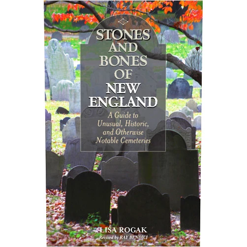 By Lisa Rogak (Author), Ray Bendici Stones and Bones of New England: A Guide To Unusual, Historic, and Otherwise Notable Cemeteries