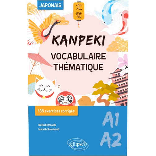 Isabelle Raimbault,Nathalie Rouillé Kanpeki. Vocabulaire thématique japonais avec exercices et jeux corrigés. A1-A2