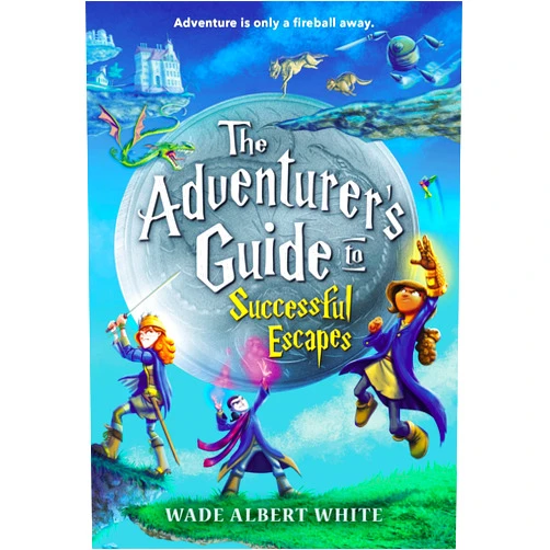 Wade Albert White The Adventurer's Guide to Successful Escapes (The Adventurer's Guide, 1)