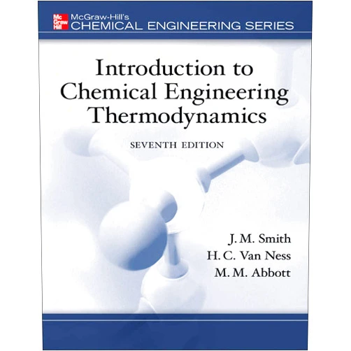 J.M. Smith,Hendrick Van Ness,Michael Abbott Introduction to Chemical Engineering Thermodynamics (The Mcgraw-Hill Chemical Engineering Series)