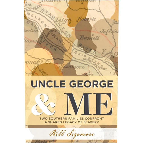 By Bill Sizemore (Author) Uncle George and Me: Two Southern Families Confront a Shared Legacy of Slavery