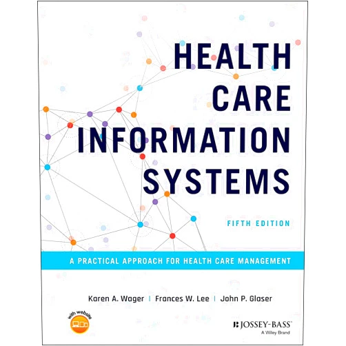 By Karen A. Wager (Author), Frances W. Lee (Author), John P. Glaser (Author) & 0 more Health Care Information Systems: A Practical Approach for Health Care Management