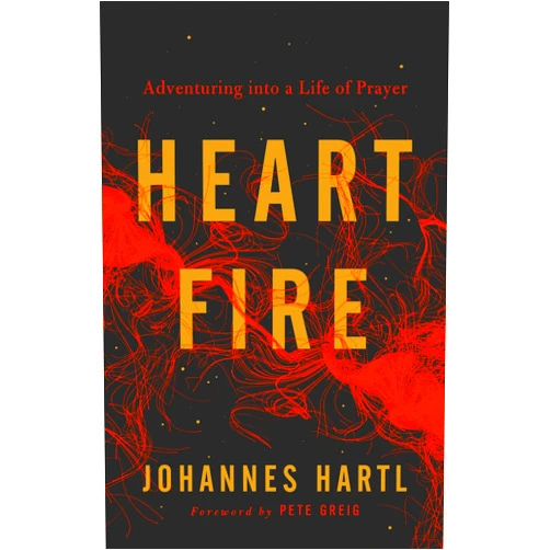 Johannes Hartl Heart Fire: Adventuring into a Life of Prayer