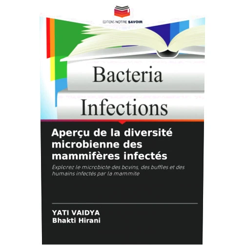 YATI VAIDYA,Bhakti Hirani Aperçu de la diversité microbienne des mammifères infectés: Explorez le microbiote des bovins, des buffles et des humains infectés par la mammite (French Edition)