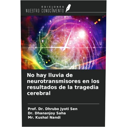 Spanish Edition by Prof. Dr. Dhrubo Jyoti Sen (Author), Dr. Dhananjoy Saha (Author), Mr. Kushal Nandi (Author) & 0 more No hay lluvia de neurotransmisores en los resultados de la tragedia cerebral (Spanish Edition)