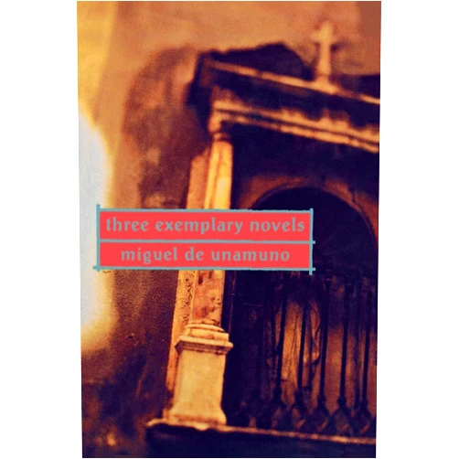By Miguel de Unamuno (Author), Angel Flores (Translator), Angel del Rio (Introduction) & 0 more Three Exemplary Novels