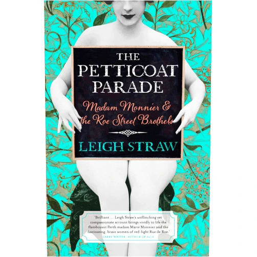 Leigh Straw The Petticoat Parade: Madam Monnier and the Roe Street Brothels