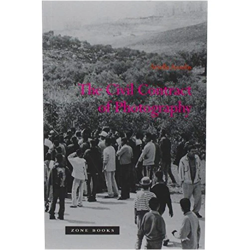By Ariella Aïsha Azoulay (Author) [The Civil Contract of Photography (Zone Books)] [By: Azoulay, Ariella] [November, 2012]