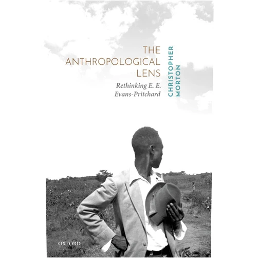 By Christopher Morton (Author) Format: Kindle Edition The Anthropological Lens: Rethinking E. E. Evans-Pritchard