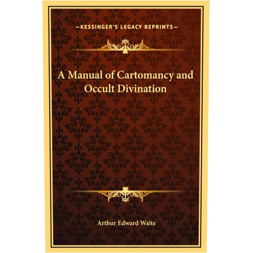 Professor Arthur Edward Waite A Manual of Cartomancy and Occult Divination