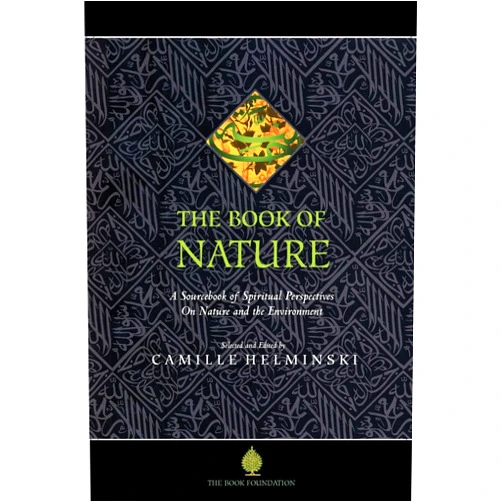 Camille Adams Helminski The Book of Nature: A Sourcebook of Spiritual Perspectives on Nature and the Environment (The Education Project Series)
