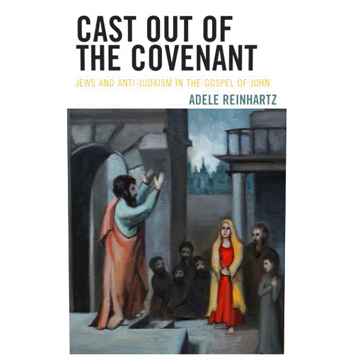 By Adele Reinhartz professor and chair Depa (Author) Cast Out of the Covenant: Jews and Anti-Judaism in the Gospel of John